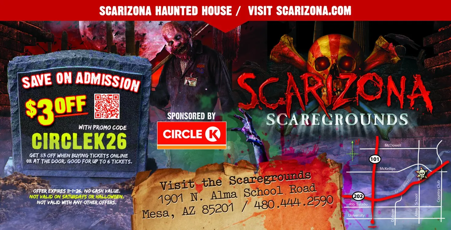 Scarizona Scaregrounds coupon sponsored by Circle K: save $3 on admission with promo code CIRCLEK26. Get $3 off when buying tickets online or at the door, good for up to 6 tickets. Offer expires 11-1-26, no cash value, not valid on Saturdays or Halloween, not valid with any other offers. Visit the Scaregrounds at 1901 N. Alma School Road, Mesa, AZ 85201, 480.444.2590.